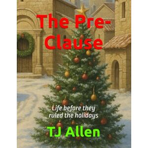 Allen, Tj The Pre-Clause: Life before they ruled the holidays Allen, Tj The Pre-Clause: Life before they ruled the holidays