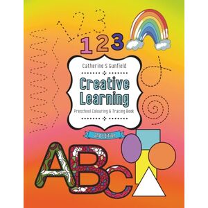 Gunfield, Catherine S Creative Learning: Preschool Colouring & Tracing Book Gunfield, Catherine S Creative Learning: Preschool Colouring & Tracing Book