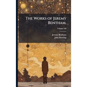 Bowring, John The Works of Jeremy Bentham. Bowring, John The Works of Jeremy Bentham.