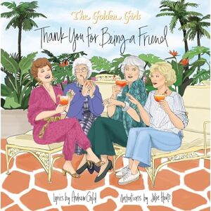 Julie Houts (Illustrated by) Golden Girls: Thank You For Being A Friend Julie Houts (Illustrated by) Golden Girls: Thank You For Being A Friend