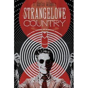 Wilson Strangelove Country: Science Fiction, Filmosophy, and the Kubrickian Consciousness Wilson Strangelove Country: Science Fiction, Filmosophy, and the Kubrickian Consciousness