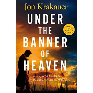 Krakauer, Jon Under The Banner of Heaven: A Story of Violent Faith Krakauer, Jon Under The Banner of Heaven: A Story of Violent Faith