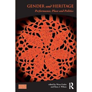 Wilson Gender and Heritage: Performance, Place and Politics (Key Issues in Cultural Heritage) Wilson Gender and Heritage: Performance, Place and Politics (Key Issues in Cultural Heritage)