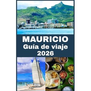 Press, Blythe MAURICIO Guía de viaje 2026: Explora Mauricio: Destinos principales, tesoros ocultos y consejos de viaje esenciales Press, Blythe MAURICIO Guía de viaje 2026: Explora Mauricio: Destinos principales, tesoros ocultos y consejos de viaje esenciales