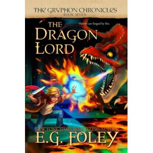 Foley, E.G. The Dragon Lord (The Gryphon Chronicles, Book 7) Foley, E.G. The Dragon Lord (The Gryphon Chronicles, Book 7)
