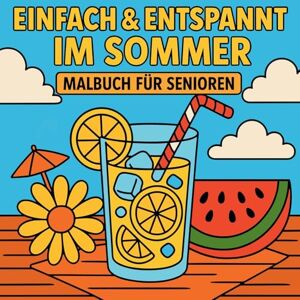 Martin, Chris Einfach & Entspannt im Sommer Malbuch für Senioren Martin, Chris Einfach & Entspannt im Sommer Malbuch für Senioren