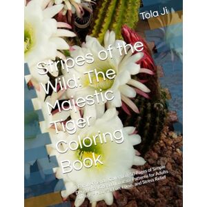 Ji, Mr Tola Stripes of the Wild: The Majestic Tiger Coloring Book: A Family-Friendly Collection: 50 Pages of Simple Designs for Kids and Intricate Patterns for ... – Hours of Fun, Focus, and Stress Relief Ji, Mr Tola Stripes of the Wild: The Majestic Tiger Coloring Book: A Family-Friendly Collection: 50 Pages of Simple Designs for Kids and Intricate Patterns for ... – Hours of Fun, Focus, and Stress Relief