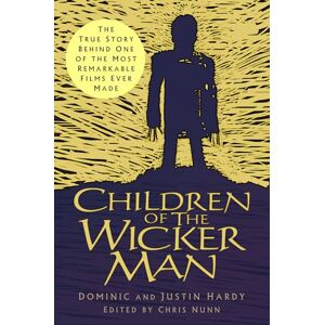 Justin Hardy Children of The Wicker Man: The True Story Behind One of the Most Remarkable Films Ever Made Justin Hardy Children of The Wicker Man: The True Story Behind One of the Most Remarkable Films Ever Made