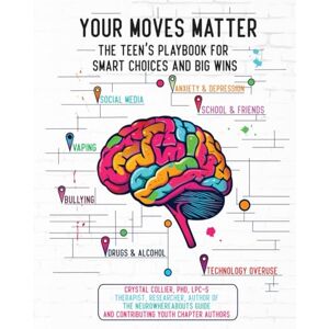 Collier, Dr Crystal Your Moves Matter: The Teen's Playbook for Smart Choices and Big Wins Collier, Dr Crystal Your Moves Matter: The Teen's Playbook for Smart Choices and Big Wins