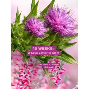Munger, Dr. Janet A. 40 WEEKS: A Love Letter to Mom: When Expecting a Baby-Trimesters 1, 2, 3 (Babies Around the World, 40 Weeks of Pregnancy, The Miracle of the Birth of a Baby, The Love of Parents for Their Baby) Munger, Dr. Janet A. 40 WEEKS: A Love Letter to Mom: When Expecting a Baby-Trimesters 1, 2, 3 (Babies Around the World, 40 Weeks of Pregnancy, The Miracle of the Birth of a Baby, The Love of Parents for Their Baby)