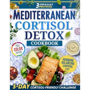 Marlowe, Vera Mediterranean Cortisol Detox Diet Cookbook: Delicious, Quick & Easy Recipes, Meal Plans and the 3-Step R.E.S.E.T. Protocol to Balance Hormones, Reduce Stress, and Achieve Lasting Weight Loss Marlowe, Vera Mediterranean Cortisol Detox Diet Cookbook: Delicious, Quick & Easy Recipes, Meal Plans and the 3-Step R.E.S.E.T. Protocol to Balance Hormones, Reduce Stress, and Achieve Lasting Weight Loss