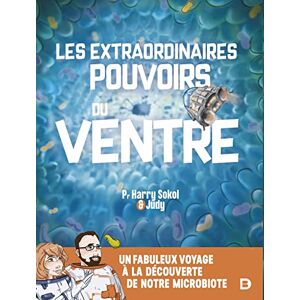 Sokol, Harry Les extraordinaires pouvoirs du ventre: Un fabuleux voyage au cœur de notre microbiote Sokol, Harry Les extraordinaires pouvoirs du ventre: Un fabuleux voyage au cœur de notre microbiote