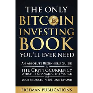Publications, Freeman The Only Bitcoin Investing Book You’ll Ever Need: An Absolute Beginner’s Guide to the Cryptocurrency Which Is Changing the World and Your Finances in 2021 & Beyond (Cryptocurrency for Beginners) Publications, Freeman The Only Bitcoin Investing Book You’ll Ever Need: An Absolute Beginner’s Guide to the Cryptocurrency Which Is Changing the World and Your Finances in 2021 & Beyond (Cryptocurrency for Beginners)