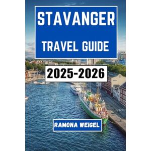 Weigel, Ramona STAVANGER TRAVEL GUIDE 2025-2026: Explore the Rich Culture, Coastal Adventures, and Unique Local Experiences of Norway’s Vibrant City Weigel, Ramona STAVANGER TRAVEL GUIDE 2025-2026: Explore the Rich Culture, Coastal Adventures, and Unique Local Experiences of Norway’s Vibrant City