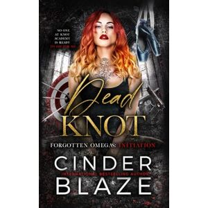 Blaze, Cinder Dead Knot: A Dark and Steamy Omegaverse Blaze, Cinder Dead Knot: A Dark and Steamy Omegaverse