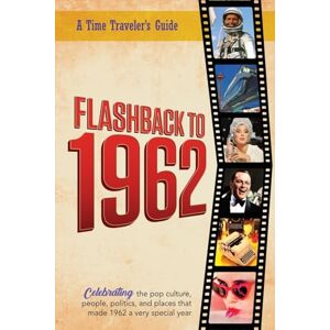 Bradforsand-Tyler, B. Flashback to 1962 A Time Traveler’s Guide: Perfect birthday or wedding anniversary gift for anyone born or married in 1962. For friends, parents or ... 1962 (A Time-Traveler’s Guide Flashback) Bradforsand-Tyler, B. Flashback to 1962 A Time Traveler’s Guide: Perfect birthday or wedding anniversary gift for anyone born or married in 1962. For friends, parents or ... 1962 (A Time-Traveler’s Guide Flashback)