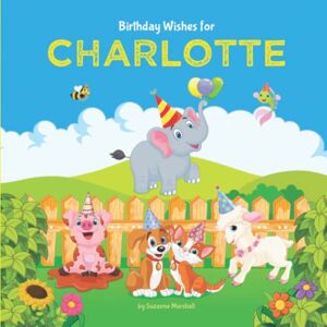 Marshall Birthday Wishes for Charlotte: Personalized Birthday Book for 1 Year Old, 2 Year Old, 3 Year Old, 4 Year Old, 5 Year Old & Up (Girls, Boys, Kids, ... (Child's Name) with Unconditional Love) Marshall Birthday Wishes for Charlotte: Personalized Birthday Book for 1 Year Old, 2 Year Old, 3 Year Old, 4 Year Old, 5 Year Old & Up (Girls, Boys, Kids, ... (Child's Name) with Unconditional Love)