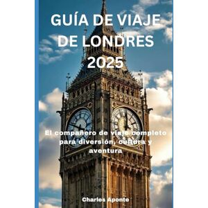 Aponte, Charles GUÍA DE VIAJES DE LONDRES 2025: El compañero de para diversión aventura ompleto Aponte, Charles GUÍA DE VIAJES DE LONDRES 2025: El compañero de para diversión aventura ompleto