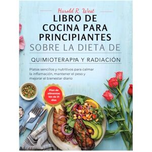 West, Harold LIBRO DE COCINA PARA PRINCIPIANTES SOBRE LA DIETA DE QUIMIOTERAPIA Y RADIACIÓN: Platos sencillos y nutritivos para calmar la inflamación, mantener el ... el bienestar diario (Simple Recipe Cookbooks) West, Harold LIBRO DE COCINA PARA PRINCIPIANTES SOBRE LA DIETA DE QUIMIOTERAPIA Y RADIACIÓN: Platos sencillos y nutritivos para calmar la inflamación, mantener el ... el bienestar diario (Simple Recipe Cookbooks)