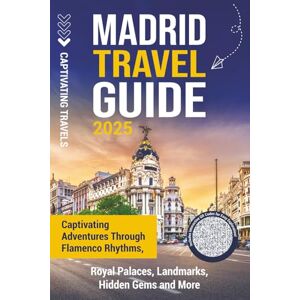 Travels, Captivating Madrid Travel Guide: Captivating Adventures through Flamenco Rhythms, Royal Palaces, Landmarks, Hidden Gems and More (Traveling the World) Travels, Captivating Madrid Travel Guide: Captivating Adventures through Flamenco Rhythms, Royal Palaces, Landmarks, Hidden Gems and More (Traveling the World)