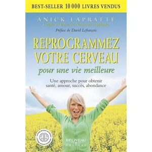 Lapratte, Anick Reprogrammez votre cerveau pour une vie meilleure Une approche pour obtenir santé, amour, succès, abondance Lapratte, Anick Reprogrammez votre cerveau pour une vie meilleure Une approche pour obtenir santé, amour, succès, abondance