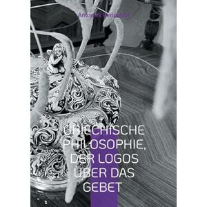 Peripatitis, Antonios Griechische Philosophie, Der Logos über das Gebet: Die philosophischen Reflexionen des Autors mit den Sandalen der KI Peripatitis, Antonios Griechische Philosophie, Der Logos über das Gebet: Die philosophischen Reflexionen des Autors mit den Sandalen der KI