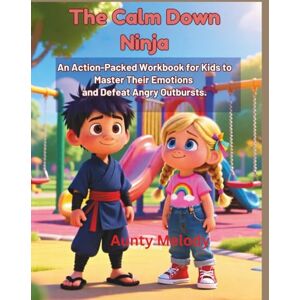 Melody, Aunty The Calm Down Ninja: An Action-Packed Workbook for kids to Master their Emotions and Defeat Angry Outbursts (“Little Minds, Big Feelings: Emotional Regulation Stories for Kids”) Melody, Aunty The Calm Down Ninja: An Action-Packed Workbook for kids to Master their Emotions and Defeat Angry Outbursts (“Little Minds, Big Feelings: Emotional Regulation Stories for Kids”)