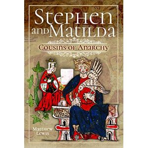 Matthew Lewis Stephen and Matilda's Civil War: Cousins of Anarchy Matthew Lewis Stephen and Matilda's Civil War: Cousins of Anarchy