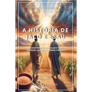 SNERVELIN, FERNANDO A HISTÓRIA DE JACÓ E ESAÚ: A RIVALIDADE ENTRE OS IRMÃOS JACÓ E ESAÚ E A OBTENÇÃO DA BÊNÇÃO PATERNAL POR JACÓ: 9 (HISTÓRIAS BÍBLICAS: SOPRO DE DEUS) SNERVELIN, FERNANDO A HISTÓRIA DE JACÓ E ESAÚ: A RIVALIDADE ENTRE OS IRMÃOS JACÓ E ESAÚ E A OBTENÇÃO DA BÊNÇÃO PATERNAL POR JACÓ: 9 (HISTÓRIAS BÍBLICAS: SOPRO DE DEUS)