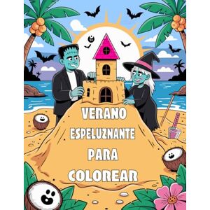 BF, USSAX Verano Espeluznante para Colorear: Un libro de colorear de verano con escenas divertidas y espeluznantes para niños, adolescentes y adultos. BF, USSAX Verano Espeluznante para Colorear: Un libro de colorear de verano con escenas divertidas y espeluznantes para niños, adolescentes y adultos.