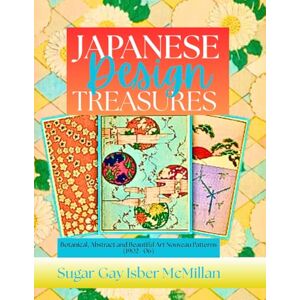 Isber McMillan, Sugar Gay Learn While You Color™: Japanese Design Treasures Botanical, Abstract, and Beautiful Art Nouveau Patterns from 1902–1906: Unwind and Learn with ... (Color, Create & Connect with Art History) Isber McMillan, Sugar Gay Learn While You Color™: Japanese Design Treasures Botanical, Abstract, and Beautiful Art Nouveau Patterns from 1902–1906: Unwind and Learn with ... (Color, Create & Connect with Art History)