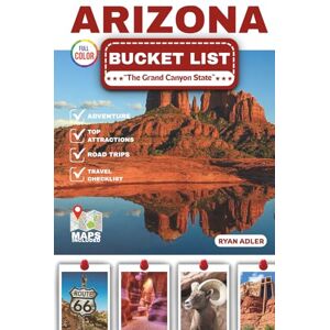 Adler, Ryan ARIZONA BUCKET LIST: The Complete Guide to The Grand Canyon State Top Attractions, Hidden Gems, Iconic Landmarks, and Breathtaking Views with Full-Color Photos and Maps (EXPLOREZIA BUCKET SERIES) Adler, Ryan ARIZONA BUCKET LIST: The Complete Guide to The Grand Canyon State Top Attractions, Hidden Gems, Iconic Landmarks, and Breathtaking Views with Full-Color Photos and Maps (EXPLOREZIA BUCKET SERIES)