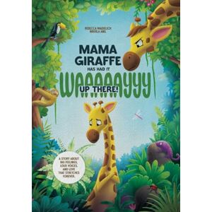 Waidelich, Rebecca Mama Giraffe Has Had It WAAAAAYYY Up There!: A Story About Big Feelings, Loud Voices, and Love That Stretches Forever. Waidelich, Rebecca Mama Giraffe Has Had It WAAAAAYYY Up There!: A Story About Big Feelings, Loud Voices, and Love That Stretches Forever.