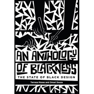 Moses, Terresa Anthology of Blackness, An: The State of Black Design Moses, Terresa Anthology of Blackness, An: The State of Black Design