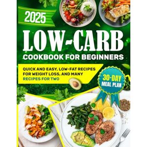 Brighton, Ted Low-Carb Diet Cookbook for Beginners: Low-Fat Recipes for Weight Loss, and Many Quick and Easy Recipes for Two Include a 30-day Meal Plan Brighton, Ted Low-Carb Diet Cookbook for Beginners: Low-Fat Recipes for Weight Loss, and Many Quick and Easy Recipes for Two Include a 30-day Meal Plan