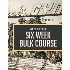 Rock, AL VINCE GIRONDA'S SIX WEEKS BULK COURSE (Print Replica): VINCE GIRONDA NATURAL BODYBUILDING Rock, AL VINCE GIRONDA'S SIX WEEKS BULK COURSE (Print Replica): VINCE GIRONDA NATURAL BODYBUILDING