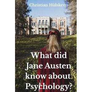 Hülsken, Christian What did Jane Austen knwo ablut Psychology Hülsken, Christian What did Jane Austen knwo ablut Psychology