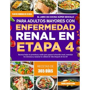 HEARTSTONE, DANIEL EL LIBRO DE COCINA SÚPER SENCILLO PARA ADULTOS MAYORES CON ENFERMEDAD RENAL EN ETAPA 4: Recetas bajas en proteínas y sodio para apoyar la función ... mejorar la calidad de vida después de los 60 HEARTSTONE, DANIEL EL LIBRO DE COCINA SÚPER SENCILLO PARA ADULTOS MAYORES CON ENFERMEDAD RENAL EN ETAPA 4: Recetas bajas en proteínas y sodio para apoyar la función ... mejorar la calidad de vida después de los 60