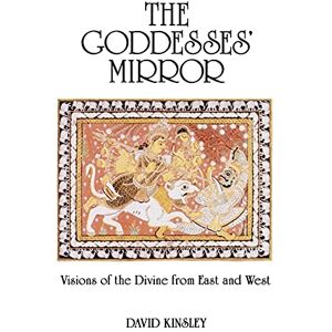 Kinsley, David The Goddesses' Mirror: Visions of the Divine from East and West (Sante Fe Institute. Studies in the) Kinsley, David The Goddesses' Mirror: Visions of the Divine from East and West (Sante Fe Institute. Studies in the)
