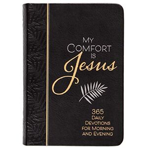 Ray Comfort My Comfort Is Jesus: 365 Daily Devotions for Morning and Evening (Morning & Evening Devotionals): 365 Morning & Evening Devotions Ray Comfort My Comfort Is Jesus: 365 Daily Devotions for Morning and Evening (Morning & Evening Devotionals): 365 Morning & Evening Devotions