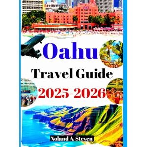 Steven, Noland A. OAHU TRAVEL GUIDE 2025–2026: Explore the must see Hidden attractions, beaches, budget tips, planned itineraries, images & maps in Hawaii islands Steven, Noland A. OAHU TRAVEL GUIDE 2025–2026: Explore the must see Hidden attractions, beaches, budget tips, planned itineraries, images & maps in Hawaii islands