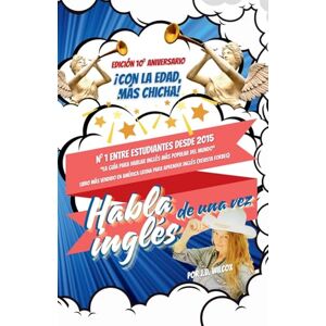 Wilcox, J D ¡Habla inglés de una vez!: Edición del 10.° aniversario: Con la edad, más chicha Wilcox, J D ¡Habla inglés de una vez!: Edición del 10.° aniversario: Con la edad, más chicha