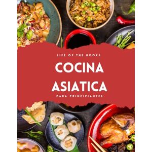 Life of the books Cocina asiatica: Recetas japonesas, chinas, coreanas, indias, filipinas... para principiantes. Sabores de Asia en tu mesa. Life of the books Cocina asiatica: Recetas japonesas, chinas, coreanas, indias, filipinas... para principiantes. Sabores de Asia en tu mesa.