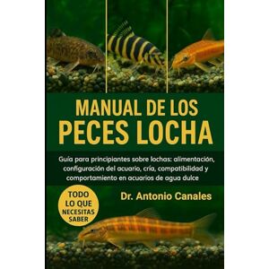 Canales, Dr. Antonio MANUAL DE LOS PECES LOCHA: Guía para principiantes sobre lochas: alimentación, configuración del acuario, cría, compatibilidad y comportamiento en acuarios de agua dulce Canales, Dr. Antonio MANUAL DE LOS PECES LOCHA: Guía para principiantes sobre lochas: alimentación, configuración del acuario, cría, compatibilidad y comportamiento en acuarios de agua dulce