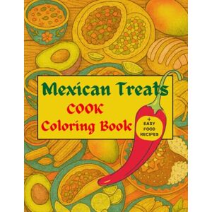 Studio, BrightNest Mexican Treats Cook Coloring Book, + Easy Food Recipes: Cute and Bold, Perfect for Quiet Afternoon Studio, BrightNest Mexican Treats Cook Coloring Book, + Easy Food Recipes: Cute and Bold, Perfect for Quiet Afternoon
