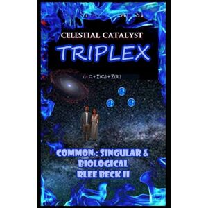 Lee Celestial Catalyst: Blackstone Triplex Common, Singular, and Biological Lee Celestial Catalyst: Blackstone Triplex Common, Singular, and Biological