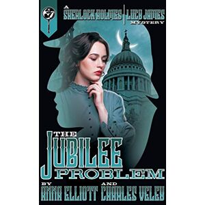 Veley, Charles The Jubilee Problem: Volume 5 (The Sherlock Holmes and Lucy James Mystery Series) Veley, Charles The Jubilee Problem: Volume 5 (The Sherlock Holmes and Lucy James Mystery Series)
