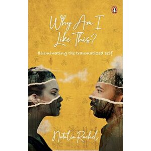 Rachel, Natalia Why Am I like This?: Illuminating the traumatized self Rachel, Natalia Why Am I like This?: Illuminating the traumatized self