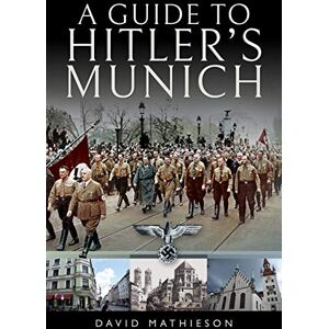 David Mathieson A Guide to Hitler's Munich David Mathieson A Guide to Hitler's Munich