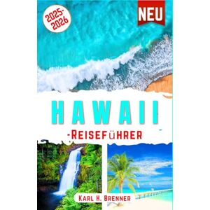 Brenner, Karl H. Hawaii-Reiseführer 2025-2026: Der ultimative Leitfaden zur Erkundung der schönsten Strände, Vulkane, Kultur, Abenteuer und verborgenen Schätze von ... Island Con suggerimenti (BEST GERMAN GUIDES) Brenner, Karl H. Hawaii-Reiseführer 2025-2026: Der ultimative Leitfaden zur Erkundung der schönsten Strände, Vulkane, Kultur, Abenteuer und verborgenen Schätze von ... Island Con suggerimenti (BEST GERMAN GUIDES)